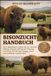 Bisonzucht-Handbuch: Der vollständige Leitfaden für die Aufzucht, Haltung und gewinnbringende Nutzung von Bisons für Fleischgewinnung, Zucht und nachhaltige Landwirtschaft