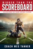 Bigger Than the Scoreboard, Short Devotions for Young Football Players: A 52-Week Sports Bible Devotional for Christian Athletes to Build Mental Toughness, Faith, and Identity in Christ