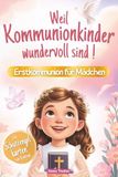 Weil Kommunionkinder wundervoll sind: Erstkommunion für Mädchen