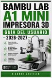 Bambu Lab A1 Mini Impresora 3D Guía del Usuario 2026-2027