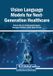 Vision Medical Information Science Reference Vision Language Models for Next-Generation Healthcare Paperback