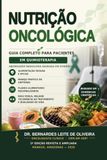 NUTRIÇÃO ONCOLÓGICA: GUIA COMPLETO PARA PACIENTES EM QUIMIOTERAPIA: Abordagem Brasileira Baseada em Evidências