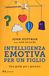 Intelligenza Rizzoli - RCS Libri Intelligenza emotiva per un figlio. Una guida per i genitori