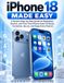 iPhone Apple iPhone 18 Made Easy: A Simple Step-by-Step Guide for Beginners, Seniors, and First-Time iPhone Users to Setup, Customize, Secure, and Enjoy Every Feature