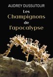 Les Champignons de l'apocalypse: Collection Terres et Sciences dirigée par Mathieu Vidard