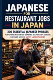 Japanese Libri GmbH Japanese for Restaurant Jobs in Japan: 300 Essential Japanese Phrases for Foreign Restaurant Workers, Kitchen Staff, Servers, Customer Service, Safety & Job Interviews