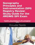 Sonography Principles and Instrumentation (SPI) Registry Review: Study Guide for the ARDMS SPI Exam