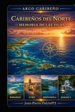 Caribe del Norte: Memoria de las Islas: Historia, culturas y civilizaciones de las islas del Caribe