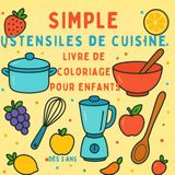 SIMPLE USTENSILES DE CUISINE - LIVRE DE COLORIAGE POUR ENFANTS