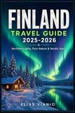 FINLAND TRAVEL GUIDE 2025-2026: “Northern Lights, Pure Nature & Nordic Soul”
