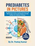 Prediabetes in Pictures: An Illustrated Guide to Insulin Resistance and Blood Sugar Control with Diabetes-Friendly Recipes for a Western Lifestyle