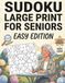 Sudoku Large Print for Seniors: Easy Edition: 100 Relaxing Brain Games to Improve Memory and Focus, Extra Large Print Puzzle Book with Simple Logic and Solutions