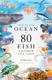 Around Laurence King Publishing Around the Ocean in 80 Fish and other Sea Life