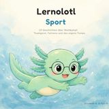 Lernolotl Sport: 10 Geschichten über Wettkampf, Teamgeist, ungeschriebene Regeln und das eigene Tempo