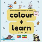 colour + learn TIGRIGNA: A Colouring Book for Children of the Eritrean and Ethiopian Diaspora, Ages 3-6