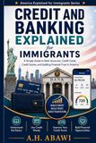 Credit and Banking Explained for Immigrants: A Simple Guide to Bank Accounts, Credit Cards, Credit Scores, and Building Financial Trust in America