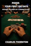 Poker: Your First 100 Days: Building the Habits of a Winning Player