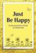 JUST Independently Published Just Be Happy Paperback