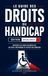 Le Guide des Droits du Handicap: Comprendre ses droits, obtenir les aides auxquelles on peut prétendre et éviter les erreurs