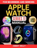 Apple Watch Series 11 Manual for Beginners and Seniors