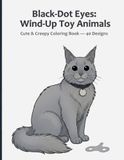 Black-Dot Eyes: Wind-Up Toy Animals: Cute & Creepy Coloring Book — 40 Designs