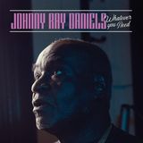 Whatever Johnnie Ray Daniels - Whatever You Need