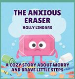 The Anxious Eraser: A Cozy Story About Worry and Brave Little Steps: 1