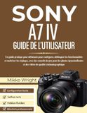 SONY A7 IV GUIDE DE L'UTILISATEUR