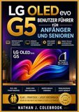 LG OLED evo G5 Benutzer Führer für Anfänger und Senioren: Ein unabhängiges Schritt-für-Schritt-Handbuch zur Einrichtung, Bild- und Toneinstellungen, WebOS-Funktionen, Apps und Fehlerbehebung