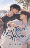 The MJ Kim The Way Back Home: A MM Childhood Friends To Lovers Small-Town Romance