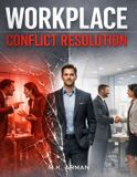 Workplace Independently Published Workplace Mastery- Workplace Conflict Resolution