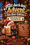 Der Bier-Adventskalender für Männer: Prost durch den Advent: 24 Tage Bierwissen, lustige Bier-Fakten, Anekdoten und Rätsel – das humorvolle ... für Bierliebhaber und als Weihnachtsgeschenk