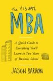 The Harper Business The Visual MBA: A Quick Guide to Everything You’ll Learn in Two Years of Business School Paperback