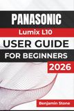 Panasonic Lumix L10 USER GUIDE For Beginners 2026