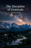 The Discipline of Gratitude: A 100-Day Journal
