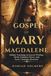 THE GOSPEL OF MARY MAGDALENE: Hidden Teachings on Sacred Wisdom, Divine Feminine Power, and Early Christian Mysteries