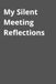 My Silent Meeting Reflections: Funny Lined Notebook for Work, Gag Gift, Boss, Office, Secret Santa Gift for Coworker