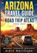 ARIZONA TRAVEL GUIDE & ROAD TRIP ATLAS 2026–2027