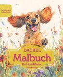 DACKEL: Malbuch für Hundefans – Frühlingsedition mit wunderschönen Frühlingsmotiven zur Entspannung und kreativen Auszeit