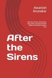 After the Sirens: How to Survive, Stay Sane, Stay Safe, and Stay Human When the World Catches Fire