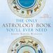 The Libri GmbH The Only Astrology Book You'll Ever Need: Twenty-First-Century Edition