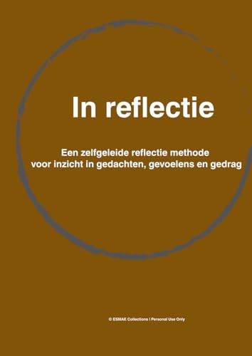 In Reflectie: Een zelfgeleide reflectie methode voor inzicht in gedachten, gevoelens en gedrag
