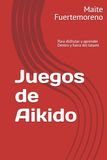 Juegos Aikido Juegos: Para disfrutar y aprender dentro y fuera del tatami