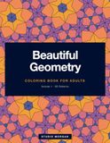 Beautiful Geometry: Volume 1: Geometric Pattern Coloring Book for Adults and Teens, 50 Designs for Relaxation and Stress Relief
