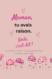 Maman, tu avais raison.: Le carnet où j'avoue enfin tout ce que tu savais déjà !