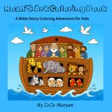 Noah's Ark Coloring Book: A Bible Story Coloring Adventure for Kids Ages 4-8