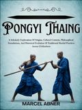 PONGYI THAING: A Scholarly Exploration Of Origins, Cultural Contexts, Philosophical Foundations, And Historical Evolution Of Traditional Martial Practices Across Civilizations