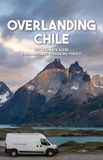 Overlanding Overland Guides Overlandings Chile Paperback