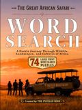 The Great African Safari Word Search: 74 Puzzles Inspired by African Wildlife, Landscapes, and Cultures