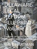 DELAWARE LEGAL REFORM BLUEPRINT -Volume 13: Corrections, Jail Systems, Health Care, ADA, and Contractor Accountability